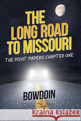 The Long Road to Missouri: The Pivot Papers Chapter One Bowdoin 9781491789612