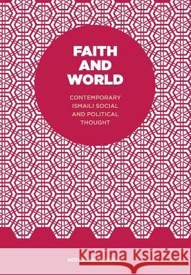 Faith and World: Contemporary Ismaili Social and Political Thought Mohammad N Miraly 9781491789742 iUniverse