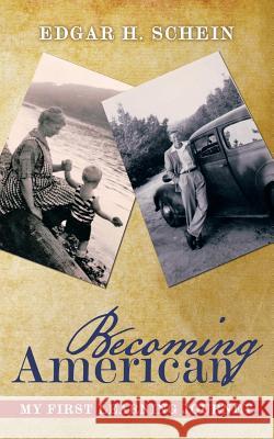 Becoming American: My First Learning Journey Edgar H. Schein 9781491789858 iUniverse