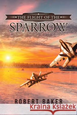 The Flight of the Sparrow Robert Baker 9781491790847