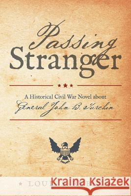 Passing Stranger: A Historical Civil War Novel about General John B. Turchin Louis S. Rubin 9781491791240