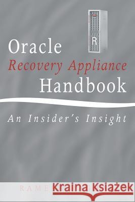 Oracle Recovery Appliance Handbook: An Insider's Insight Ramesh Raghav 9781491792780 iUniverse