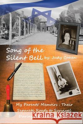 Song of the Silent Bell: My parents' memoirs: Their separate roads to survival during the Holocaust era Judy Cohen 9781491793053 iUniverse