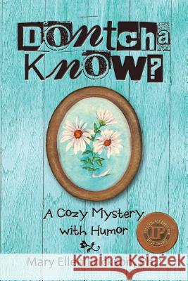 Dontcha Know?: A Cozy Mystery with Humor Mary Ellen Erickso 9781491793183 iUniverse