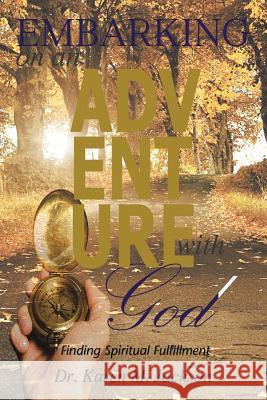 Embarking on an Adventure with God: Finding Spiritual Fulfillment Dr Karen M Jackson 9781491795200