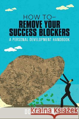 how to - Remove Your Success Blockers: A Personal Development Handbook Xavier, Don 9781491795309