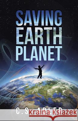 Saving Earth Planet C. S. Adler 9781491795743 iUniverse