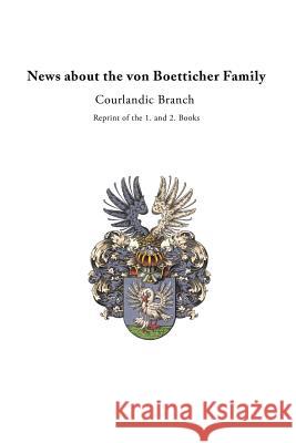News about the von Boetticher Family: Courlandic Branch Jurgen Von Boetticher 9781491796825 iUniverse