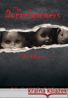 The Doppelgangers: The Others David Ray 9781491797174 iUniverse