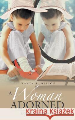 A Woman Adorned: The Fruit of the Spirit Wanda L Wilson 9781491797426