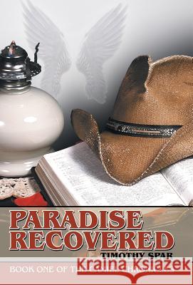 Paradise Recovered: Book One of The Camiel Chronicles Timothy Spar 9781491797921 iUniverse