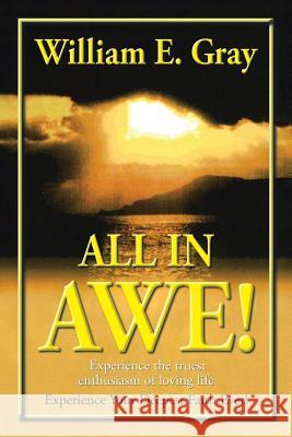 All in Awe!: Please See Front Cover Instructions William E. Gray 9781491797976 iUniverse