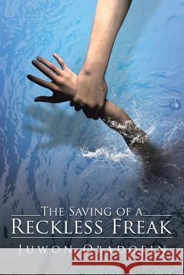 The Saving of a Reckless Freak Juwon Obadofin 9781491798171