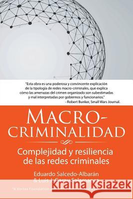 Macro-criminalidad: Complejidad y resiliencia de las redes criminales Et Al Eduardo Salcedo-Albaran 9781491798461