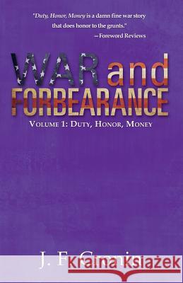 War and Forbearance: Volume 1: Duty, Honor, Money J. F. Cronin 9781491798997 iUniverse