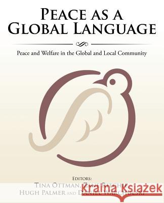 Peace as a Global Language: Peace and Welfare in the Global and Local Community Et Al Hugh Palmer, Tina Ottman, Zane Ritchie 9781491799444 iUniverse