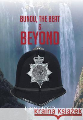 Bundu, the Beat & Beyond John Lloyd 9781491800409 Authorhouse