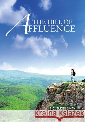The Hill of Affluence T. C. Tilden-Smith 9781491800638 Authorhouse