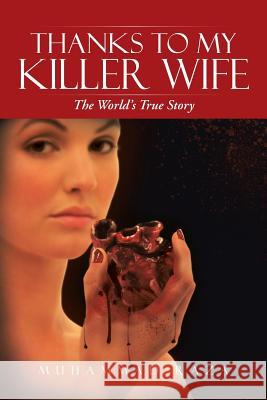Thanks to My Killer Wife: The World's True Story Raza, Muhammad 9781491801178