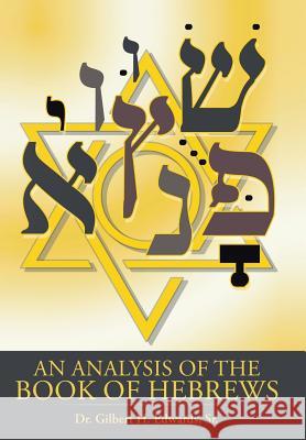 An Analysis of the Book of Hebrews Sr. Dr Gilbert H. Edwards 9781491802205