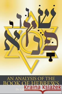 An Analysis of the Book of Hebrews Sr. Dr Gilbert H. Edwards 9781491802212