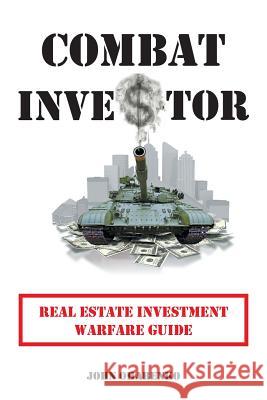 Combat Investor: Real Estate Investment Warfare Guide Oharenko, John 9781491803066 Authorhouse