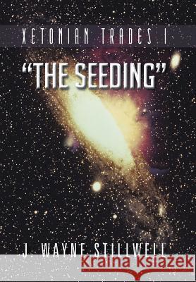 Xetonian Trades I; The Seeding J. Wayne Stillwell 9781491803240 Authorhouse