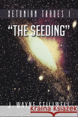 Xetonian Trades I; The Seeding J. Wayne Stillwell 9781491803264 Authorhouse