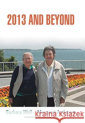 2013 and Beyond Barbara Wolf Margaret Anderson 9781491804490 Authorhouse