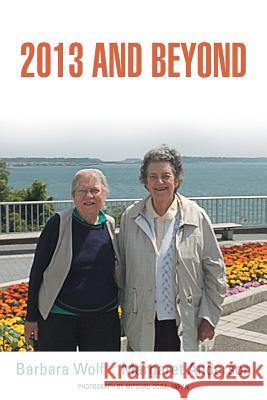 2013 and Beyond Barbara Wolf Margaret Anderson 9781491804513 Authorhouse