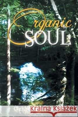 Organic Soul Christopher Taft Kenyon 9781491806326 Authorhouse