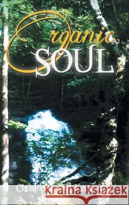 Organic Soul Christopher Taft Kenyon 9781491806333 Authorhouse