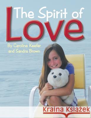 The Spirit of Love Sandra Brown Caroline Keefer 9781491806524 Authorhouse