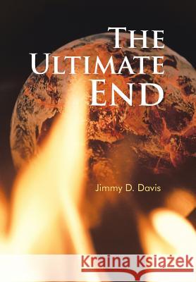 The Ultimate End Jimmy D. Davis 9781491806807 Authorhouse