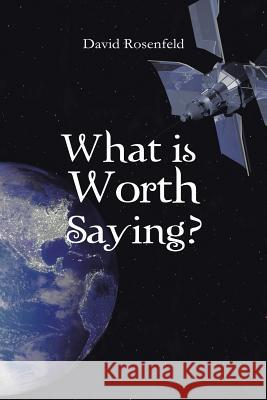 What Is Worth Saying? David Rosenfeld 9781491806869