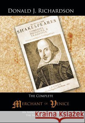 The Complete Merchant of Venice: An Annotated Edition of the Shakespeare Play Richardson, Donald J. 9781491806890 Authorhouse