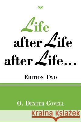Life After Life After Life...: Edition Two Covell, O. Dexter 9781491807781 Authorhouse
