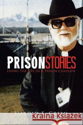 Prison Stories: Living the Life of a Prison Chaplain Green, Harold F. 9781491807866