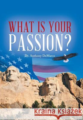 What Is Your Passion?: In the Light of Time and Eternity DeMarco, Anthony 9781491808146 Authorhouse