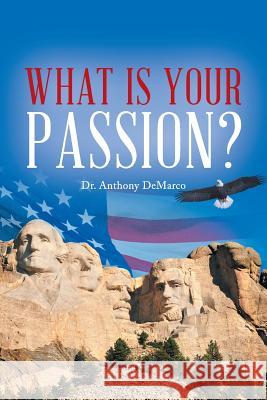 What Is Your Passion?: In the Light of Time and Eternity DeMarco, Anthony 9781491808153