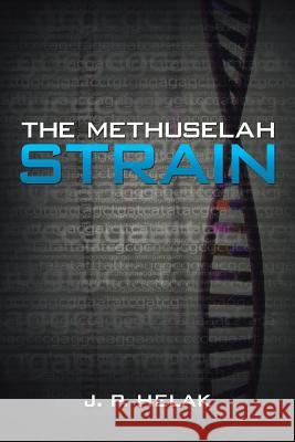 The Methuselah Strain J. P. Helak 9781491808238 Authorhouse