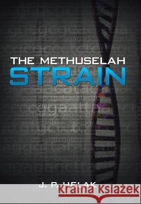 The Methuselah Strain J. P. Helak 9781491808245 Authorhouse
