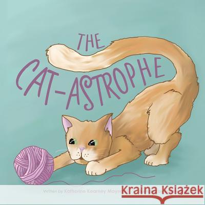 The Cat-Astrophe Katherine Kearney Maynard 9781491809341