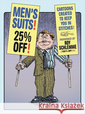 Men's Suits! 25% Off!: Cartoons Created to Keep You in Stitches Schlemme, Roy 9781491810309 Authorhouse