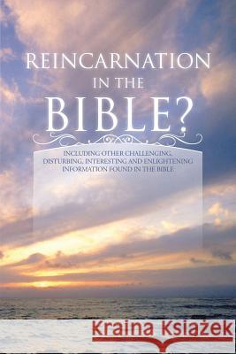 Reincarnation in the Bible? Dan Carlton 9781491811009 AuthorHouse