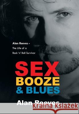 Sex Booze & Blues Alan Reeves 9781491812563