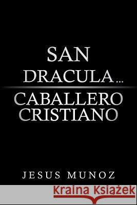 San Dracula... Caballero Cristiano Jesus Munoz 9781491812709