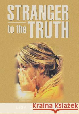 Stranger to the Truth Lisa C. Hickman 9781491813379 Authorhouse