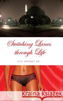 Switching Lanes Through Life Dorsey, Akil, Sr. 9781491814444