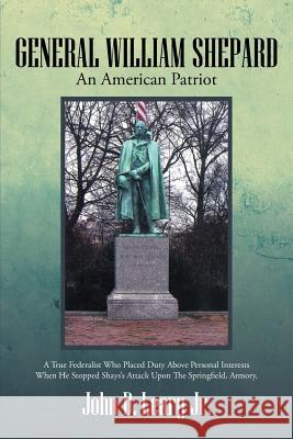 General William Shepard: An American Patriot Leary, John D., Jr. 9781491815724